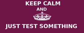 keep-calm-and-just-test-it-11-600x242